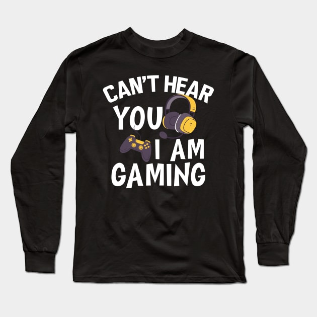 Gamer - Can't hear you I am gaming w Long Sleeve T-Shirt by KC Happy Shop